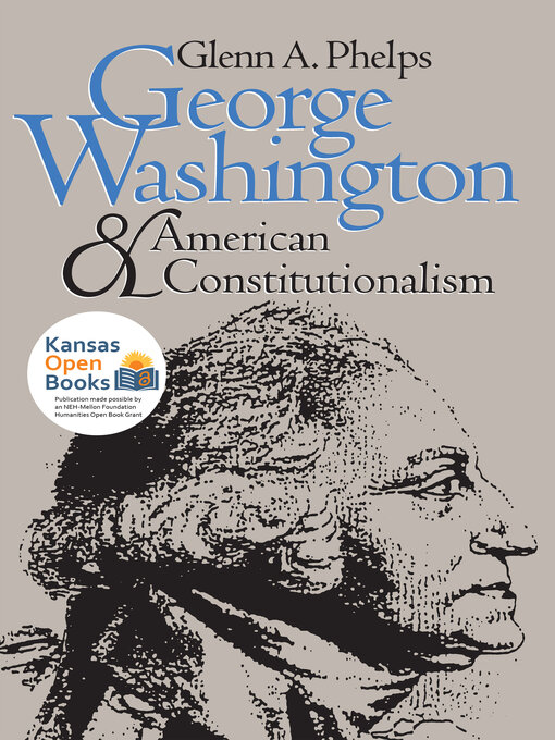 Title details for George Washington and American Constitutionalism by Glenn A. Phelps - Available